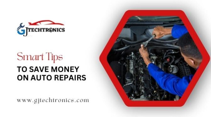 What Are the Smart Tips to Save Money on Auto Repairs?
